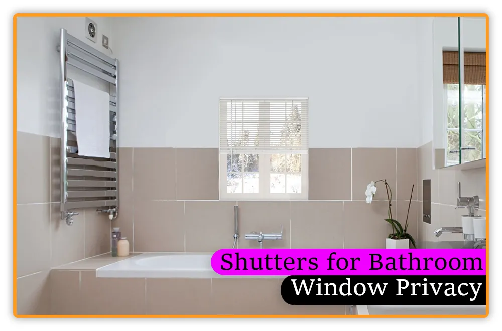 Shutters for Bathroom Window Privacy