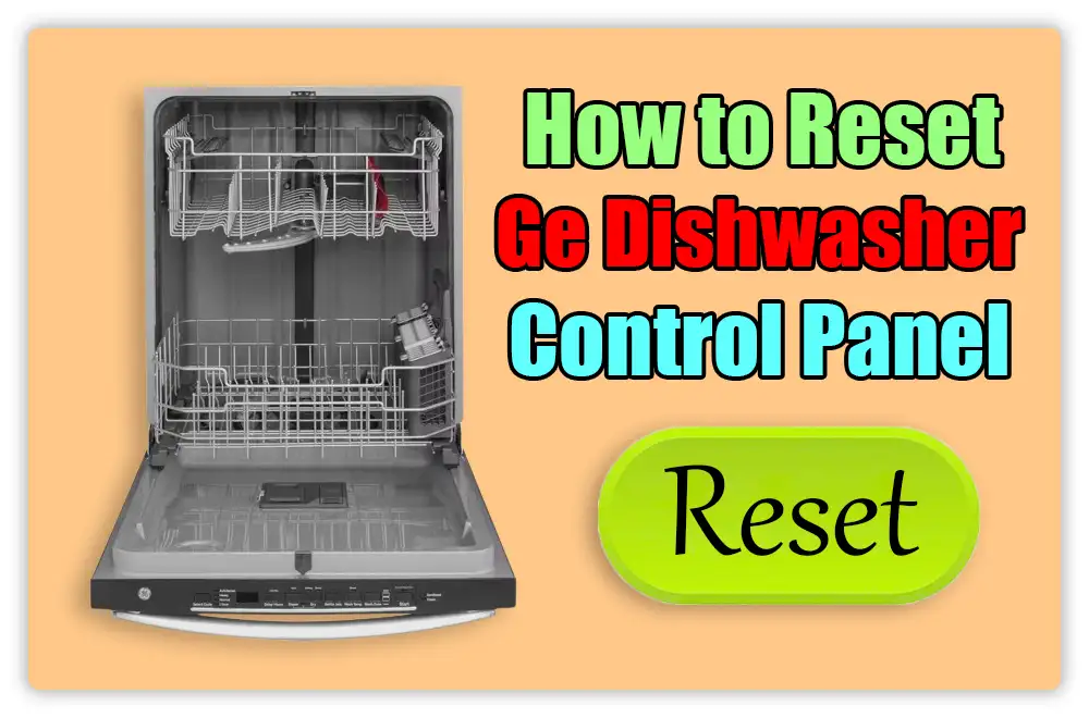 How to Reset Ge Dishwasher Control Panel
