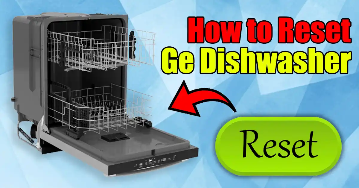 How to Reset Ge Dishwasher