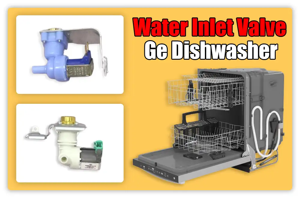 Water Inlet Valve issue of GE Dishwasher