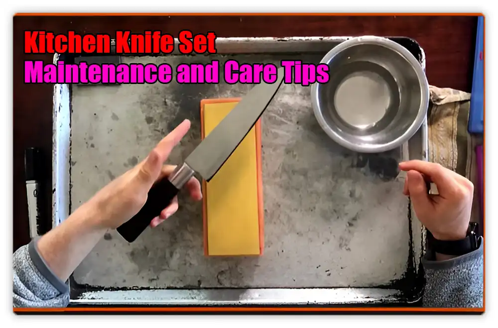 Kitchen Knife Set Maintenance and Care Tips