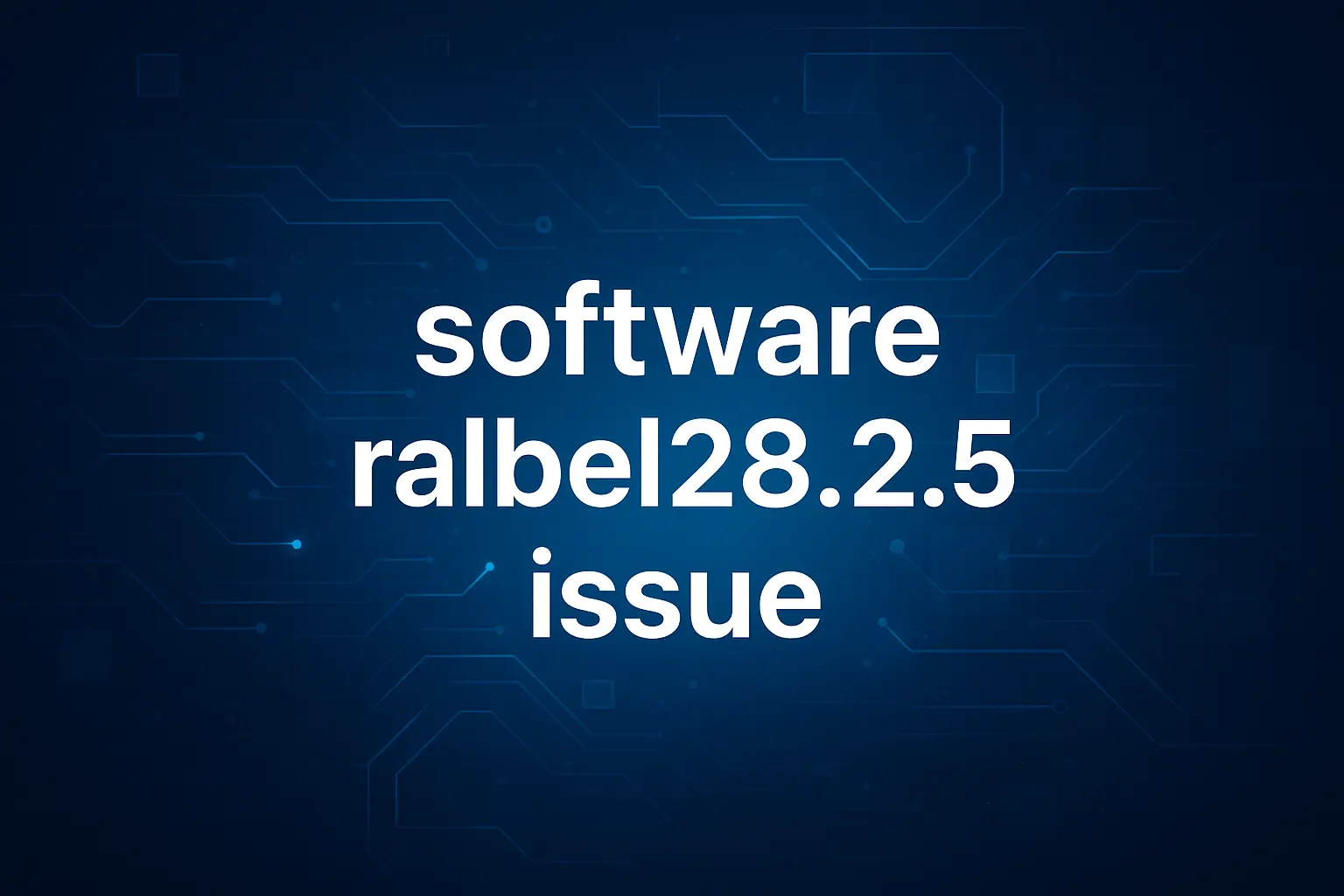 Resolving the Ralbel28.2.5 Software Issue