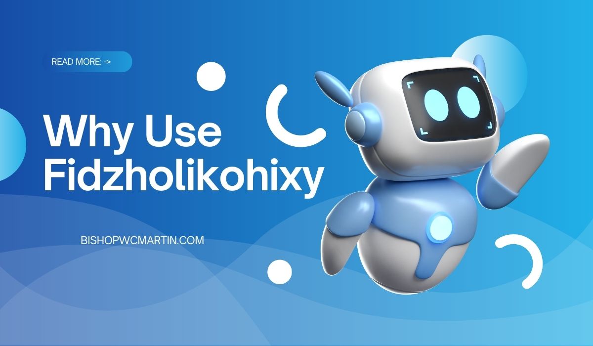 Why Use Fidzholikohixy?