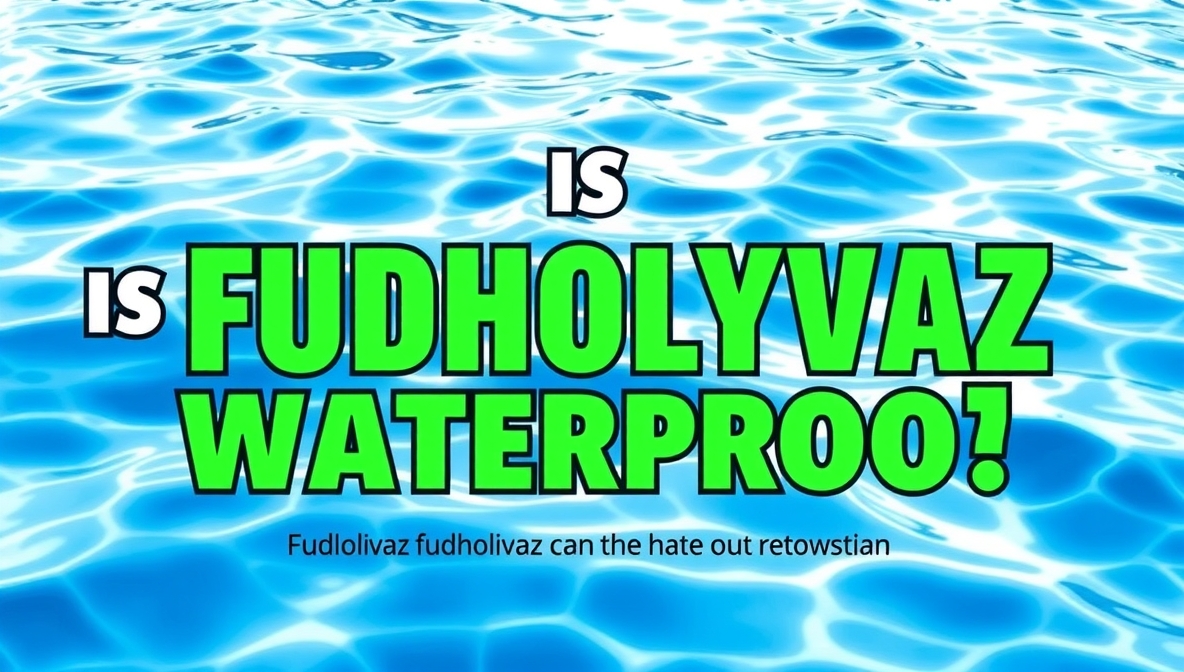 Is Fudholyvaz Waterproof?