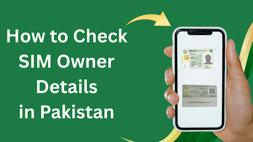 How to Check SIM Owner Details in Pakistan